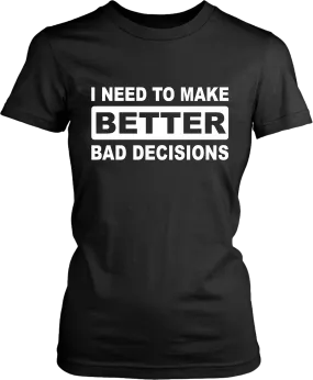 Funny***. "I NEED TO MAKE BETTER BAD DECISIONS" T-shirt Summer Casual sarcastic saying