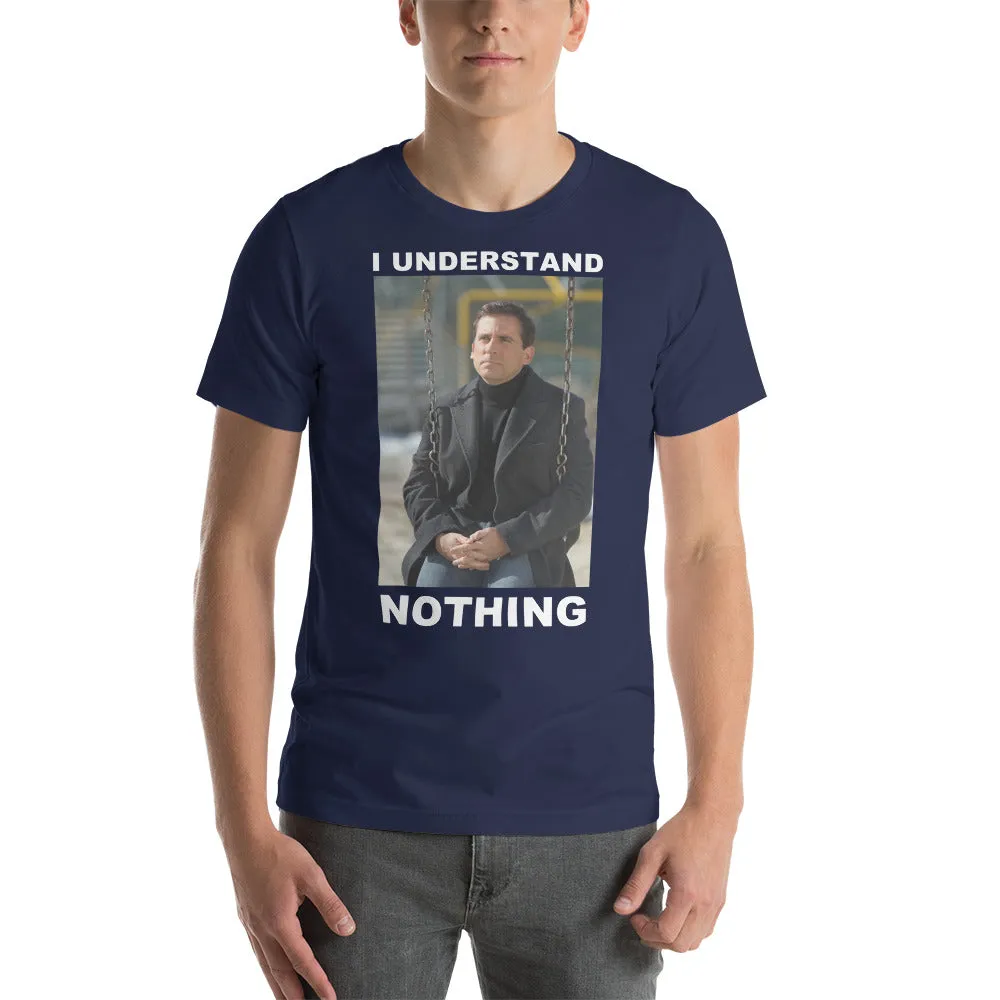 I Understand Nothing T-Shirt