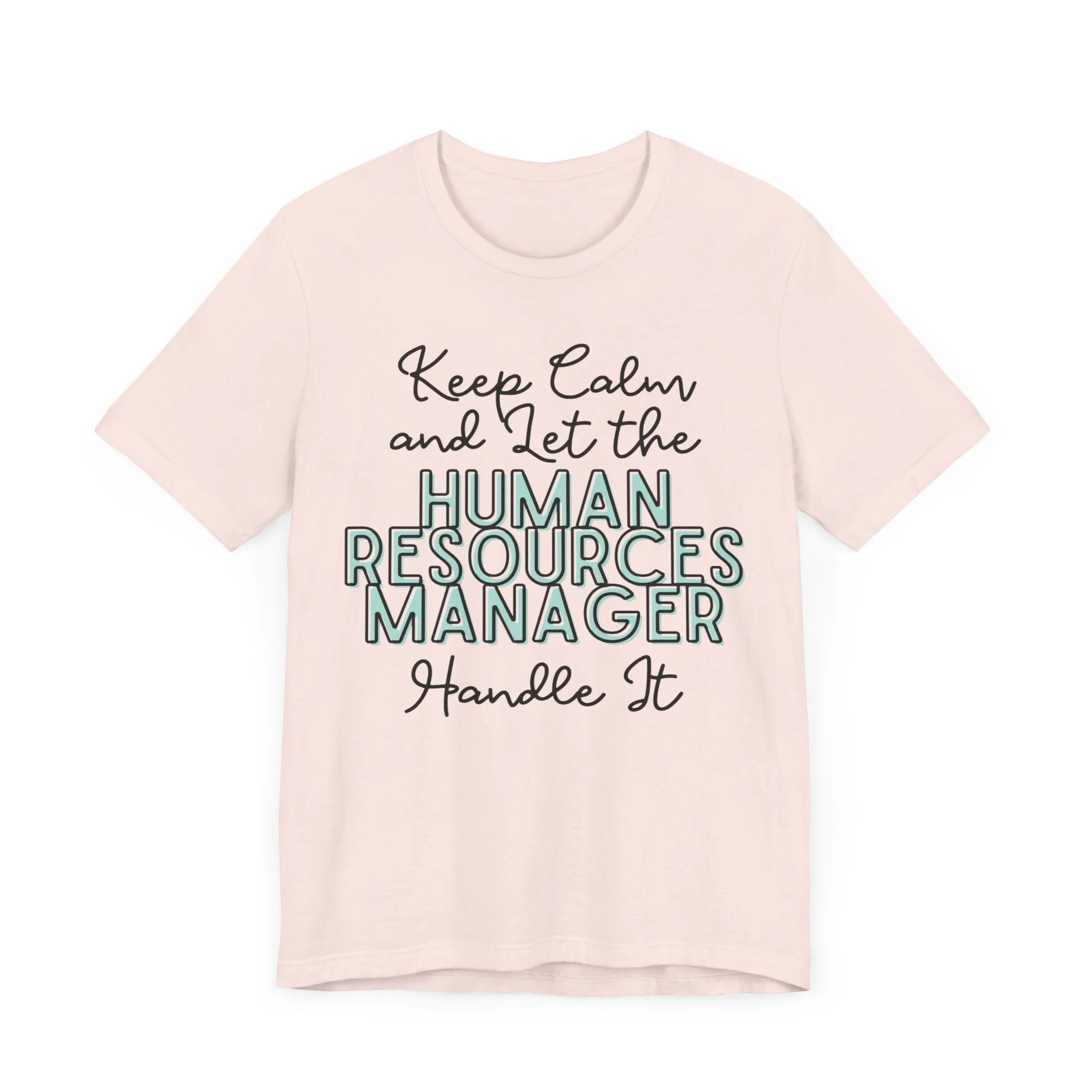 Keep Calm and let the Human Resource Manager handle It - Jersey Short Sleeve Tee