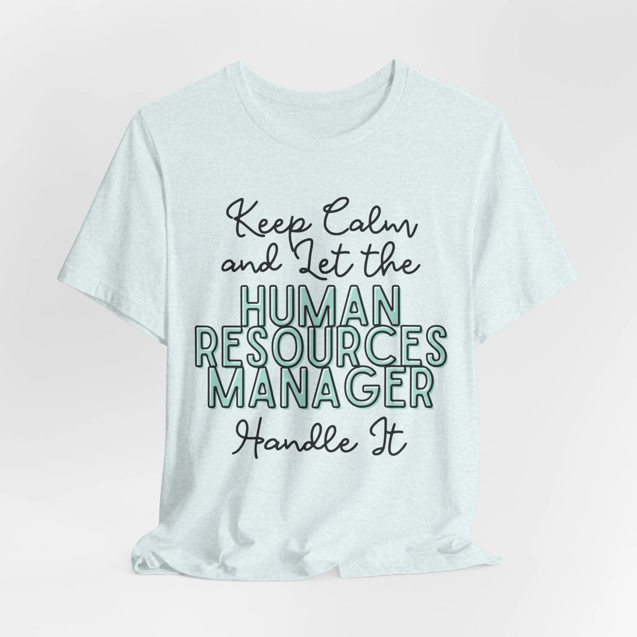 Keep Calm and let the Human Resource Manager handle It - Jersey Short Sleeve Tee