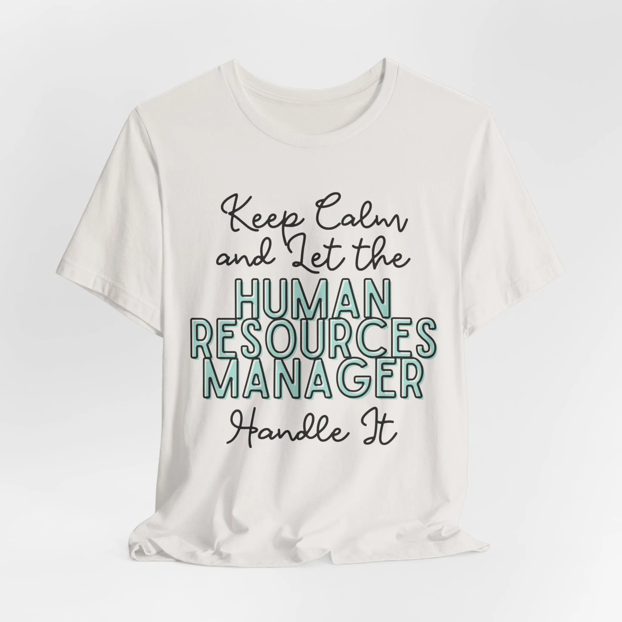 Keep Calm and let the Human Resource Manager handle It - Jersey Short Sleeve Tee