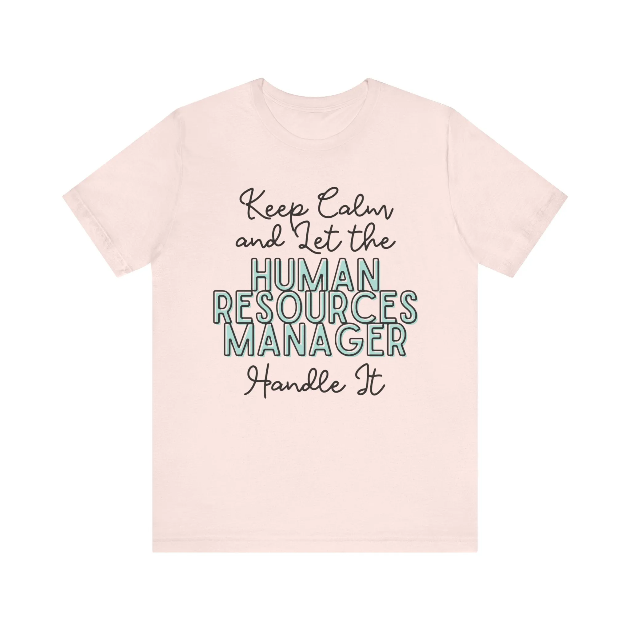 Keep Calm and let the Human Resource Manager handle It - Jersey Short Sleeve Tee