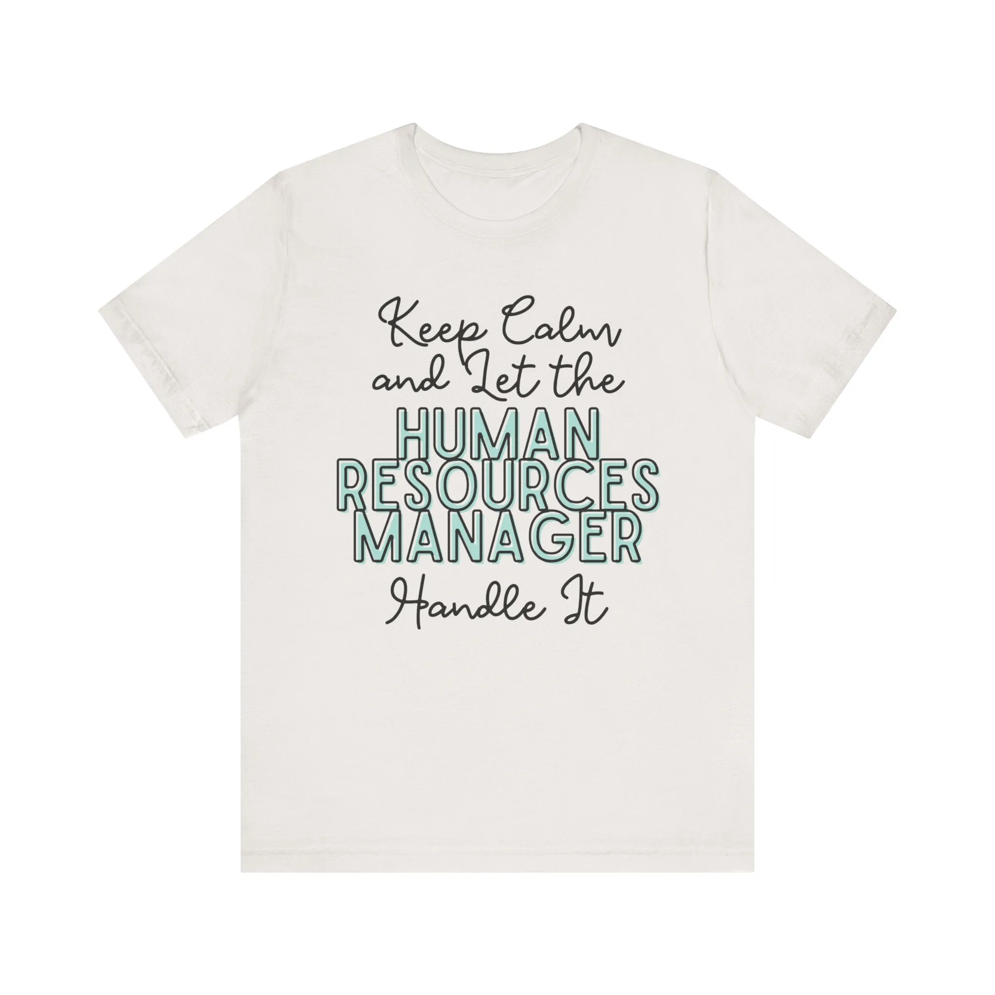 Keep Calm and let the Human Resource Manager handle It - Jersey Short Sleeve Tee