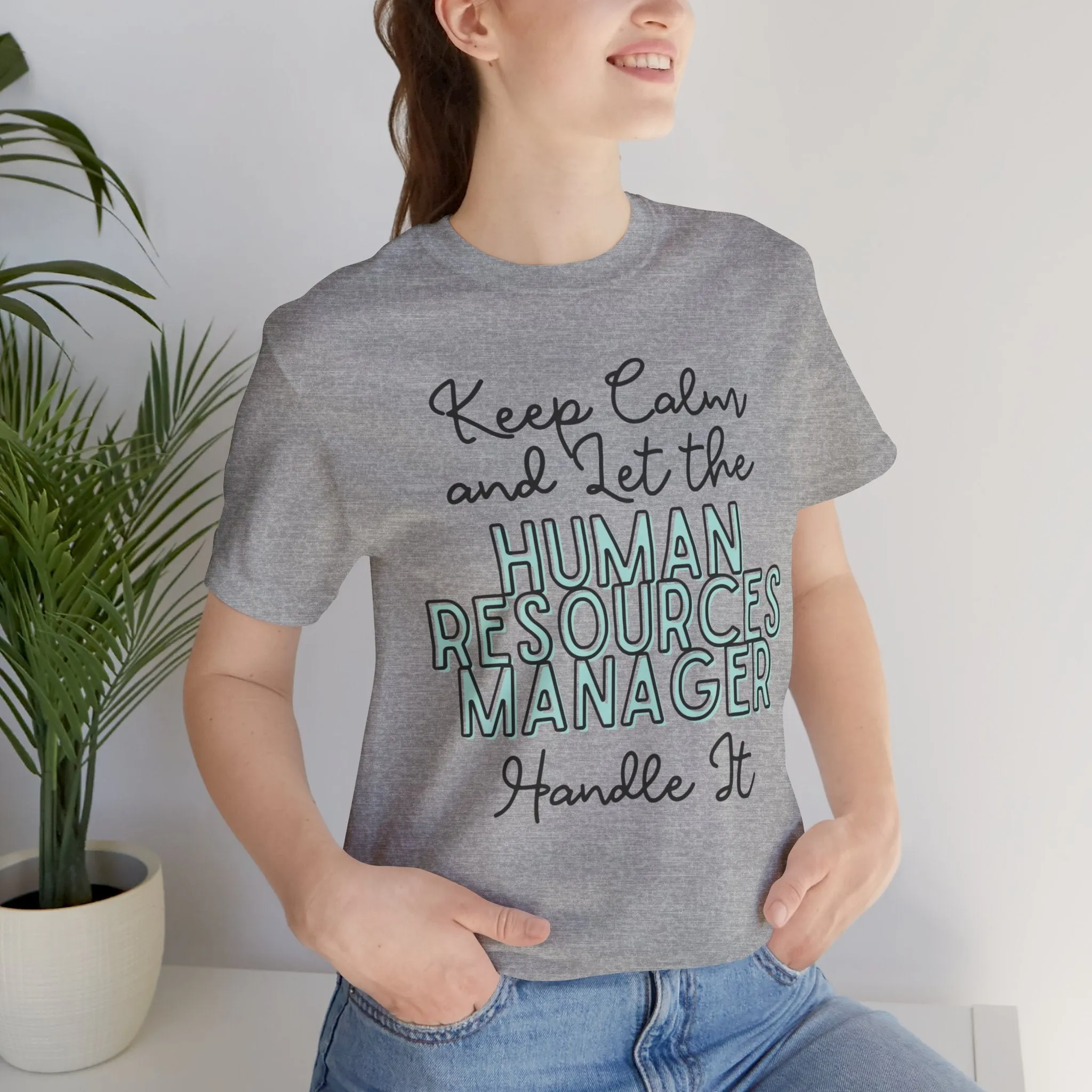 Keep Calm and let the Human Resource Manager handle It - Jersey Short Sleeve Tee