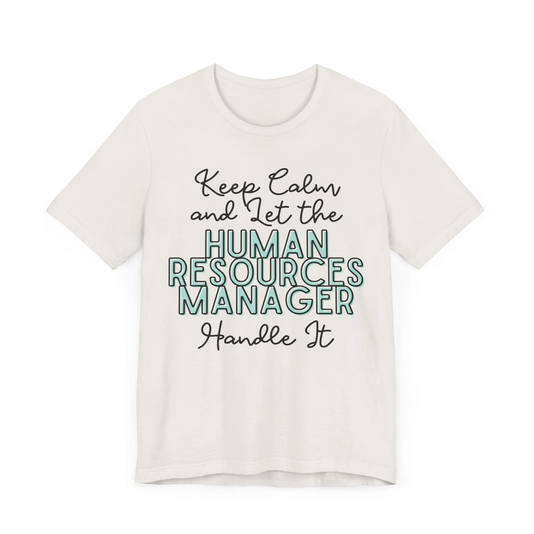 Keep Calm and let the Human Resource Manager handle It - Jersey Short Sleeve Tee