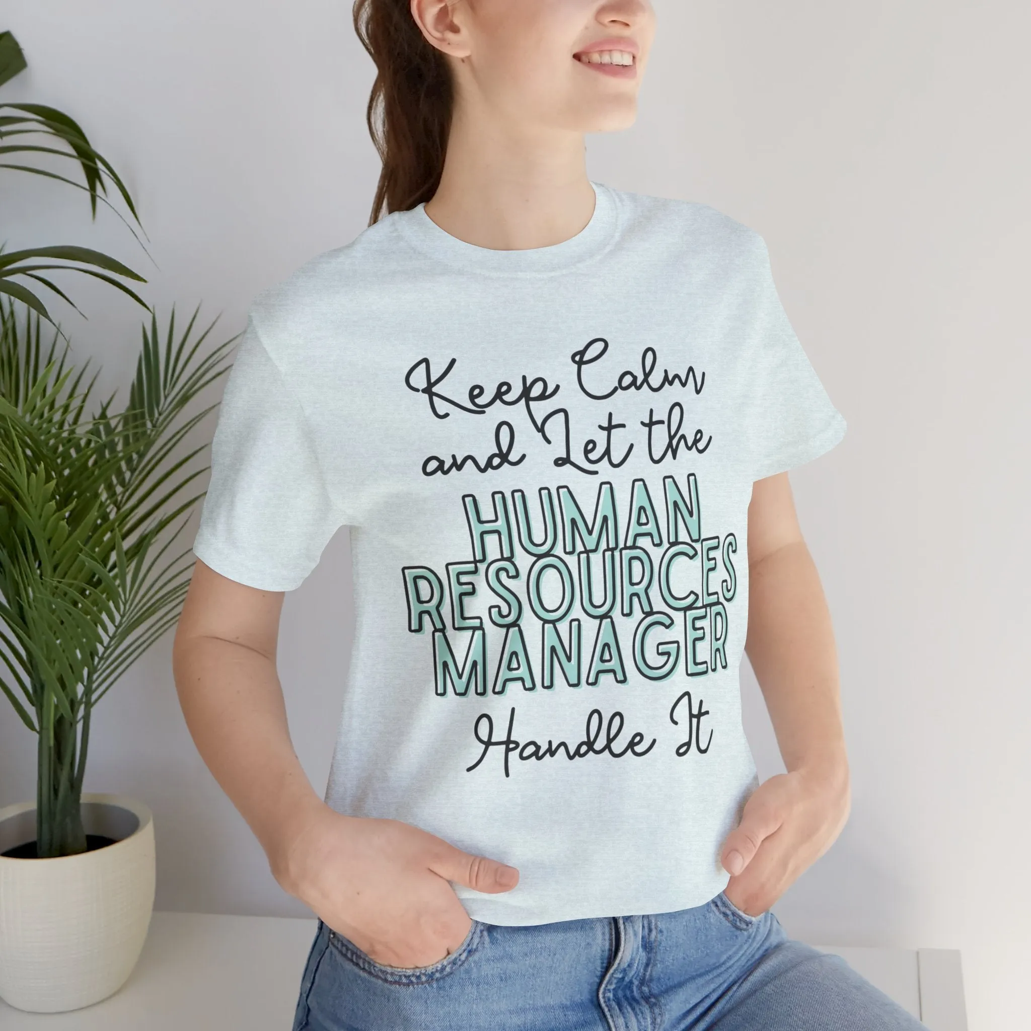 Keep Calm and let the Human Resource Manager handle It - Jersey Short Sleeve Tee