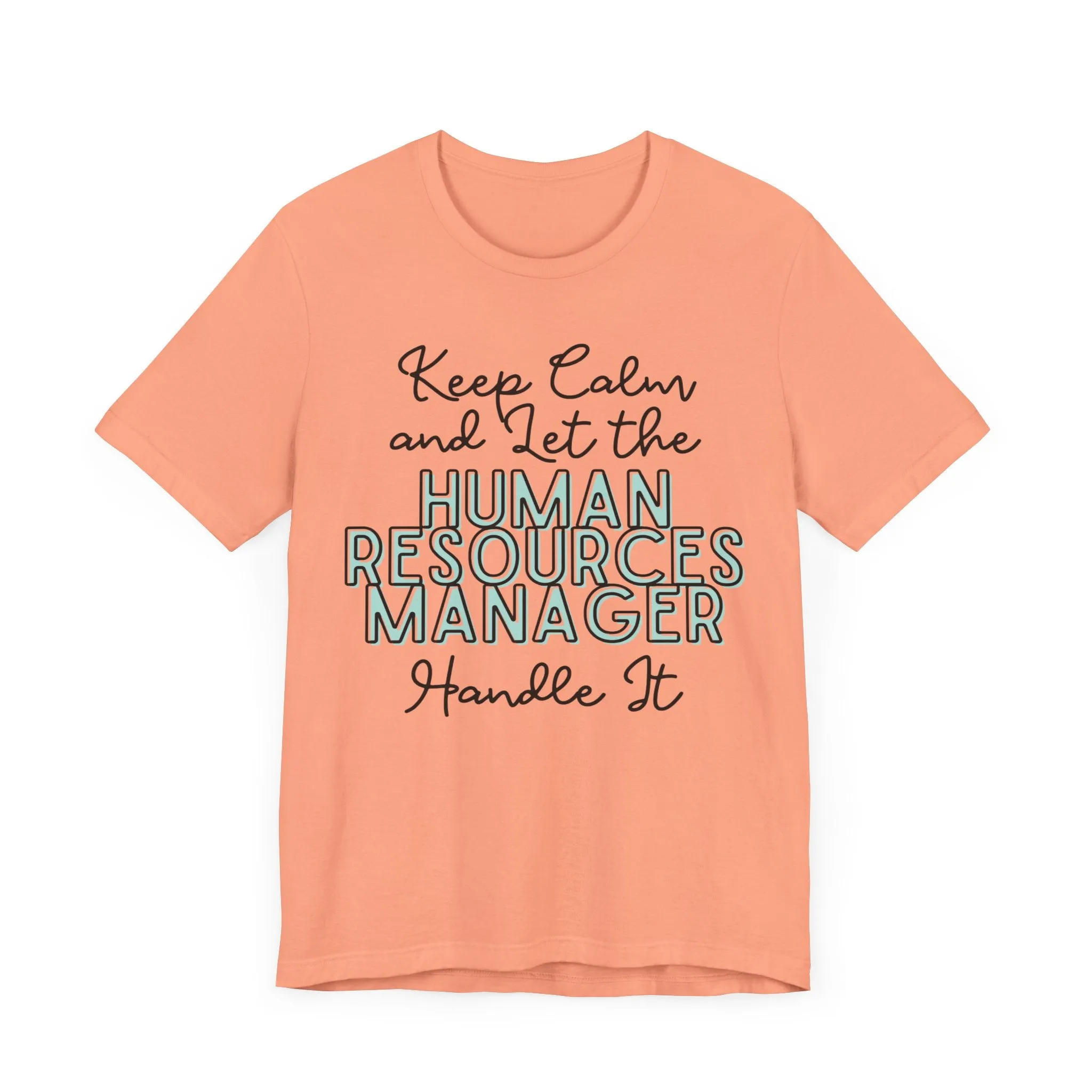 Keep Calm and let the Human Resource Manager handle It - Jersey Short Sleeve Tee