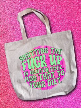 Shutting The F--k Up Is Gluten Free. Add That To Your Diet. Tote Bag