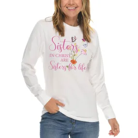 Sisters In Christ Are Sisters For Life Long Sleeve T Shirt