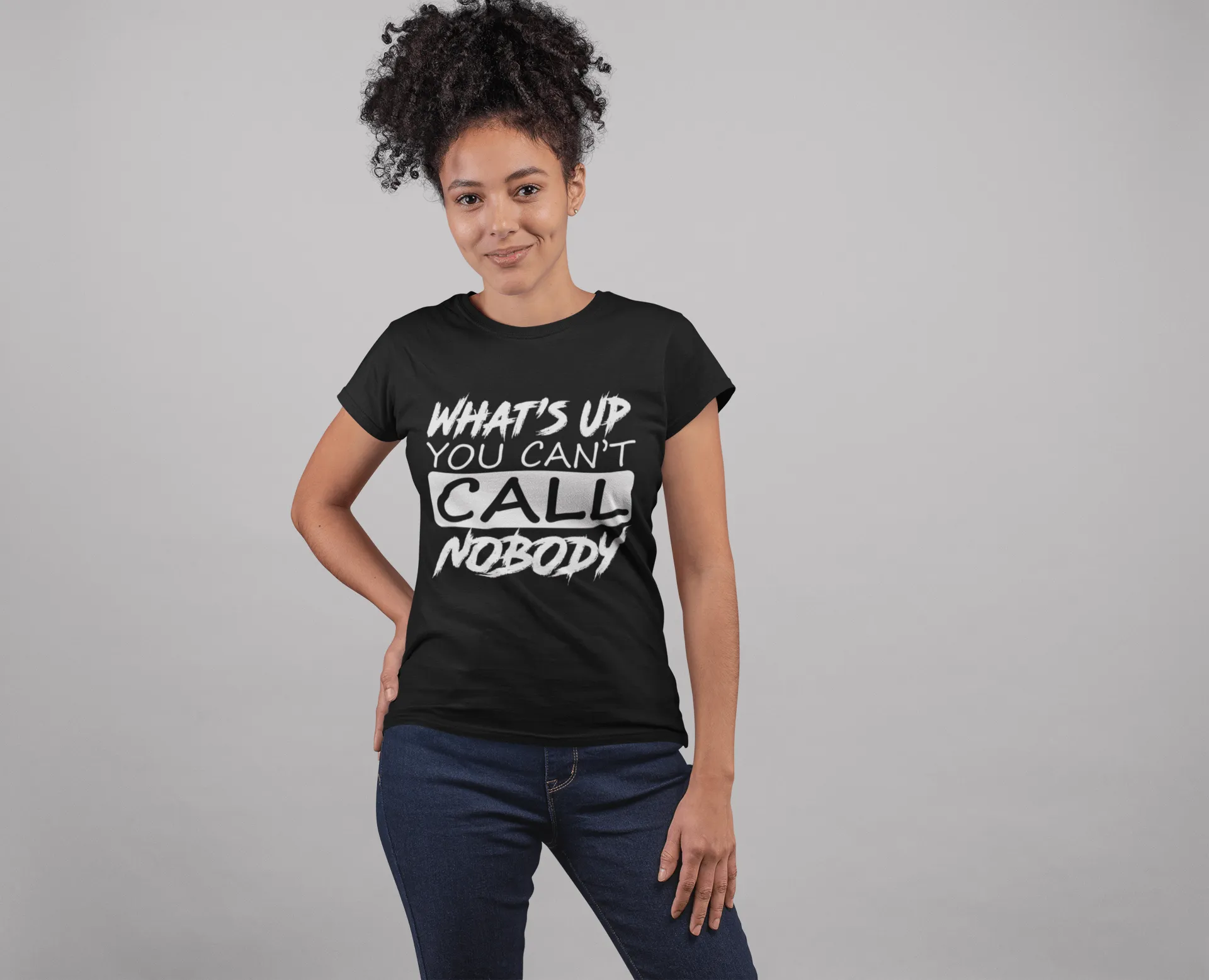 You Can't Call Nobody - *FUNNY NEW TEE DESIGN!!!